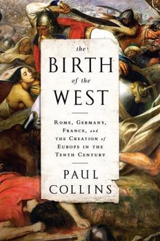 Paperback The Birth of the West: Rome, Germany, France, and the Creation of Europe in the Tenth Century Book