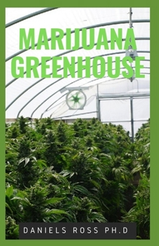 Paperback Marijuana Greenhouse: New Techniques and Easy Step by Step Guide To Growing Marijuana in a Greenhouse Book