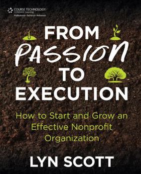 Paperback From Passion to Execution: How to Start and Grow an Effective Nonprofit Organization Book