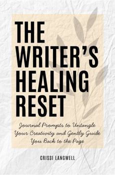 Hardcover The Writer's Healing Reset: Journal Prompts to Untangle Your Creativity from Burnout, Writer’s Block, or Creative Exhaustion Book