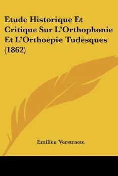 Paperback Etude Historique Et Critique Sur L'Orthophonie Et L'Orthoepie Tudesques (1862) [French] Book