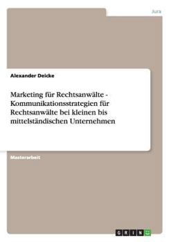 Paperback Marketing für Rechtsanwälte. Kundenansprache und Kommunikationsstrategien bei kleinen bis mittelständischen Unternehmen. [German] Book