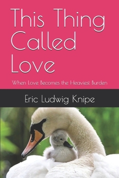 Paperback This Thing Called Love: When Love Becomes the Heaviest Burden Book
