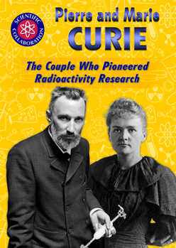 Library Binding Pierre and Marie Curie: The Couple Who Pioneered Radioactivity Research Book