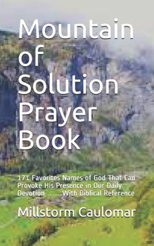 Paperback Mountain of Solution Prayer book: 171 Favorites Names of God That Can Provoke His Presence in Our Daily Devotion ......With Biblical Reference Book