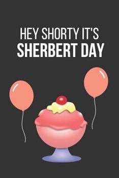 Paperback Hey Shorty It's Sherbert Day: Funny Novelty Birthday Notebook Instead of a Card Book