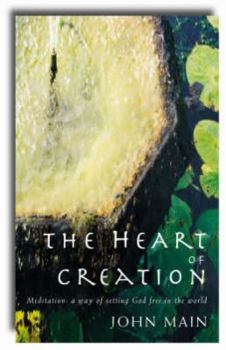 Paperback Heart of Creation: Meditation - A Way of Setting God Free in the World Book