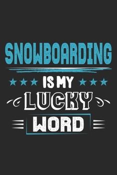 Snowboarding Is My Lucky Word: Funny Cool Snowboarding Journal | Notebook | Workbook | Diary | Planner-6x9 - 120 College Ruled Lined Paper Pages  - ... For Snowboarder,Snowboard Instructors,Lovers