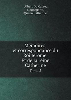 Paperback Memoires et correspondance du Roi Jerome Et de la reine Catherine Tome 5 [French] Book