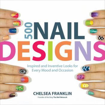 Paperback 500 Nail Designs: Inspired and Inventive Looks for Every Mood and Occasion Book