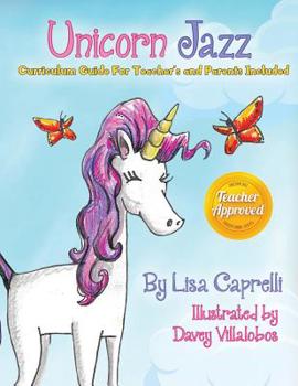 Paperback Unicorn Jazz with Activity and Curriculum Guide for Teachers and Parents: TEACHER EDITION! Unicorn Jazz Curriculum and Activity Guide with a BONUS Fre Book