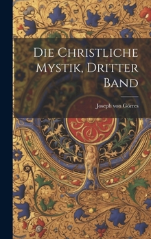 Hardcover Die Christliche Mystik, Dritter Band [German] Book