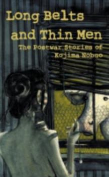 Paperback Long Belts and Thin Men: The Postwar Stories of Kojima Nobuo Book