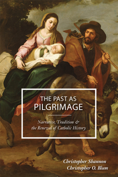 Hardcover Past as Pilgrimage: Narrative, Tradition and the Renewal of Catholic History Book