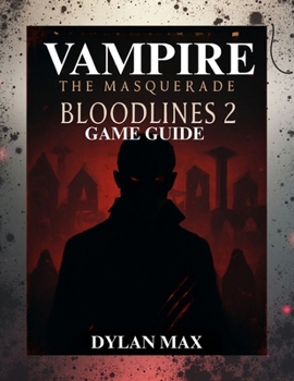 Paperback Vampire: THE MASQUERADE BLOODLINES 2 GAME GUIDE (WITH MAP): Maximize Your Power, Outsmart Rivals, And Discover Every Hidden Path In Seattle's Underwor Book