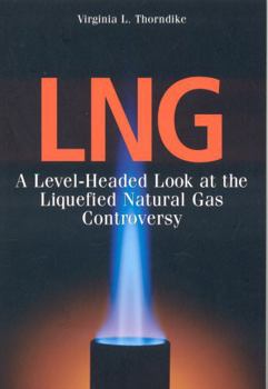 Paperback Lng: A Level-Headed Look at the Liquefied Natural Gas Controversy Book