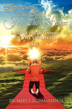Paperback Experiencing the Depths of God the Father: A Deeper Understanding of the Godhead Book