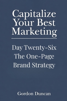 The One-Page Brand Strategy (Capitalize Your Best Marketing)
