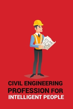 Paperback Civil Engineering Profession for Intelligent People: CIVIL ENGINEERING PROFESSION FOR INTELLIGENT PEOPLE Notebook for engineering college students, fu Book