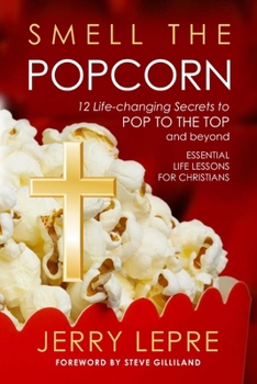 Paperback Smell The Popcorn: 12 Life-changing Secrets to Pop to the Top and Beyond Book