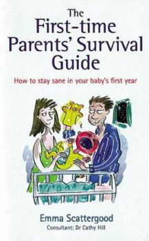 Paperback The First-Time Parents' Survival Guide: How to Stay Sane in Your Baby's First Year Book