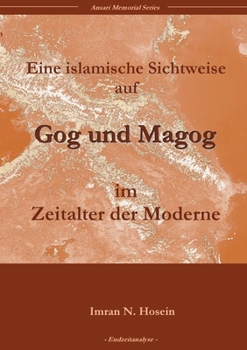 An Islamic View of Gog and Magog in the Modern World: Gog and Magog in the Modern World