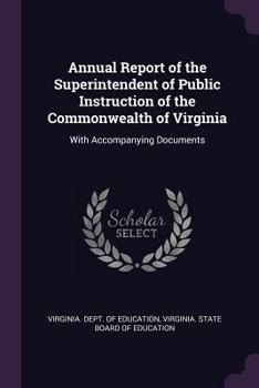 Paperback Annual Report of the Superintendent of Public Instruction of the Commonwealth of Virginia: With Accompanying Documents Book