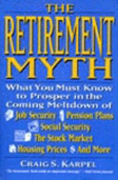 Paperback The Retirement Myth: What You Must Know to Prosper in the Coming Meltdown of Job Security... Book