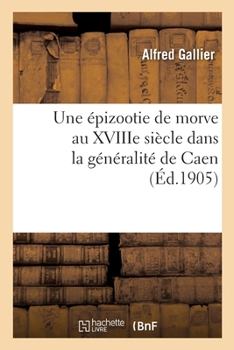 Paperback Une Épizootie de Morve Au Xviiie Siècle Dans La Généralité de Caen [French] Book