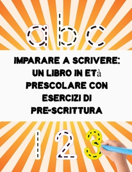 Imparare a scrivere un libro in età prescolare con esercizi di pre-scrittura: 100 PAGINE di pratica: il mio Quaderno per tracciare lettere ALFABETO e ... nido e scuole elementari