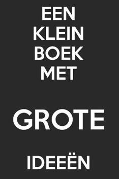 Paperback Een Klein Boek Met Grote Ideeën: - Blanco paginajournaal - Zonder lijnen - (dagboek, notitieboek) [Dutch] Book