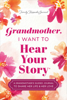 Hardcover Grandmother, I Want to Hear Your Story: A Grandmother's Guided Journal to Share Her Life & Her Love Book