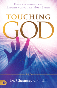 Paperback Touching God: Understanding and Experiencing the Holy Spirit Book