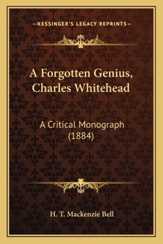 Paperback A Forgotten Genius, Charles Whitehead: A Critical Monograph (1884) Book