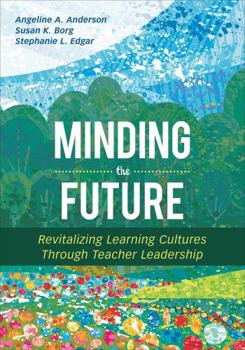 Paperback Minding the Future: Revitalizing Learning Cultures Through Teacher Leadership Book