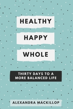 Paperback Healthy, Happy, Whole: Thirty days to a more balanced life Book