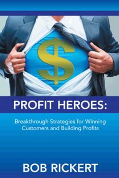 Paperback Profit Heroes: Breakthrough Strategies for Winning Customers and Building Profits Book