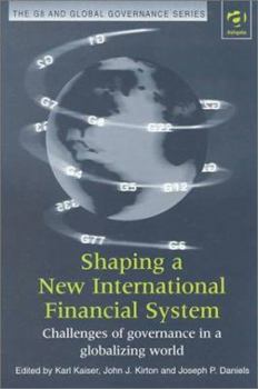 Hardcover Shaping a New International Financial System: Challenges of Governance in a Globalizing World Book