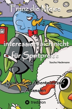 Hardcover Franz die Meise interessiert sich nicht für Spritpreise: Noch so ein Abenteuer zum Ausmalen [German] Book
