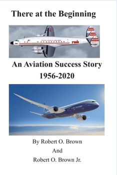 Paperback There at the Beginning: An Aviation Success Story 1956 - 2020 Book