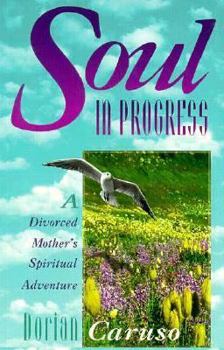 Paperback Soul in Progress: A Divorced Mother's Spiritual Adventure Book