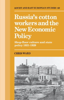 Hardcover Russia's Cotton Workers and the New Economic Policy: Shop-Floor Culture and State Policy, 1921 1929 Book