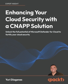 Paperback Enhancing Your Cloud Security with a CNAPP Solution: Unlock the full potential of Microsoft Defender for Cloud to fortify your cloud security Book