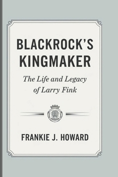 BLACKROCK’S KINGMAKER: The Life And Legacy Of Larry Fink