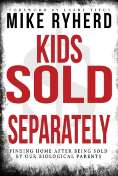 Paperback Kids Sold Separately: Finding Home After Being Sold By Our Biological Parents: A Story of 12 Kids All Human Trafficked by Their Biological P Book