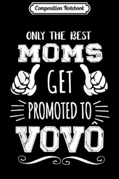 Composition Notebook: Best Moms Get Promoted Vovo Funny Mother's Day Gift Grandma  Journal/Notebook Blank Lined Ruled 6x9 100 Pages