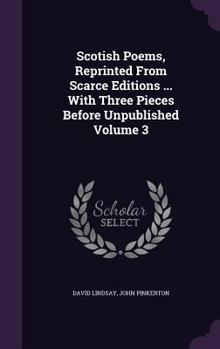 Hardcover Scotish Poems, Reprinted From Scarce Editions ... With Three Pieces Before Unpublished Volume 3 Book
