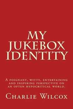 Paperback My Jukebox Identity: A poignant, witty, entertaining and inspiring perspective on an often hypocritical world. Book