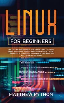 Hardcover Linux for Beginners: The easy beginner's guide to introduce and use Linux operating system. How to make an easy installation, configuration Book