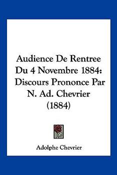 Paperback Audience De Rentree Du 4 Novembre 1884: Discours Prononce Par N. Ad. Chevrier (1884) [French] Book